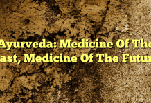 Ayurveda: Medicine Of The Past, Medicine Of The Future