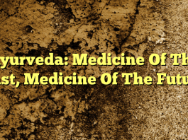Ayurveda: Medicine Of The Past, Medicine Of The Future