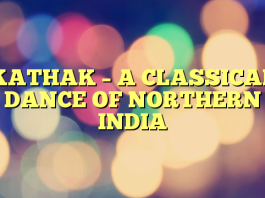 KATHAK – A CLASSICAL DANCE OF NORTHERN INDIA